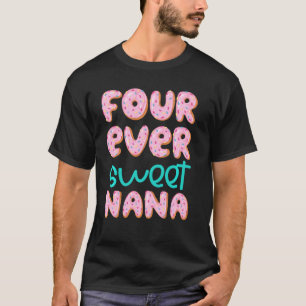 Nana Grandma 4th Birthday Four Ever Sweet Donut Fo T-Shirt
