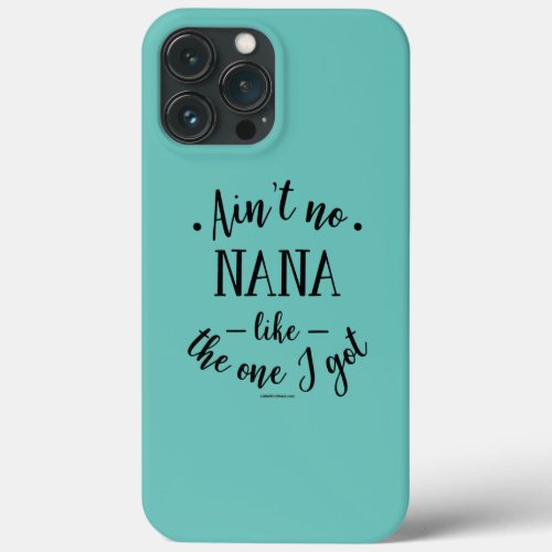 Nana Grandma Mamaw Granny Nanny Mothers Day iPhone 13 Pro Max Case