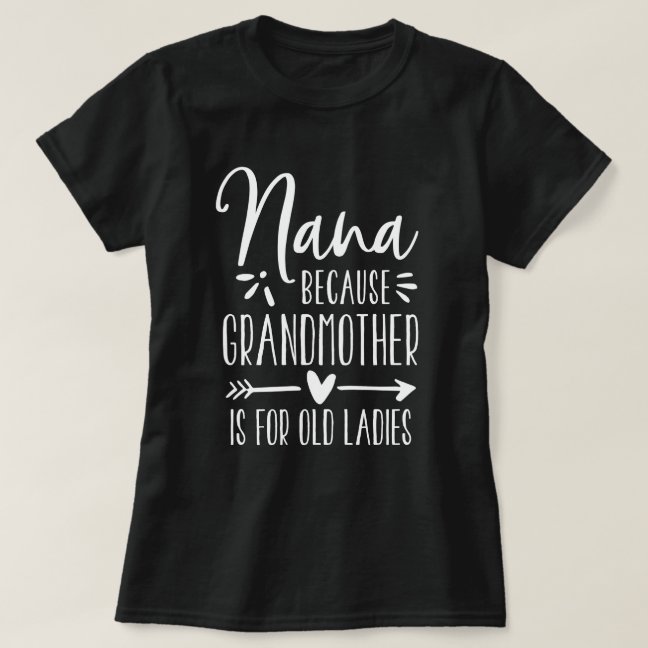 Nana | Grandmother is For Old Ladies T-Shirt