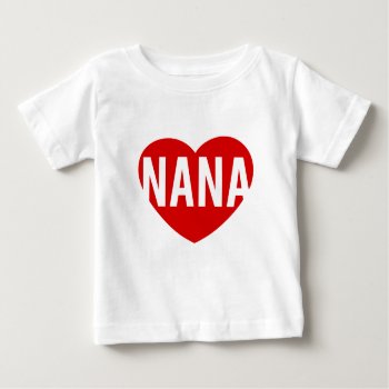 Nana Heart Baby T-shirt by tattle_tales at Zazzle