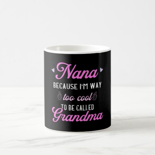 Nana Im Way Too Cool For Grandma Funny Coffee Mug