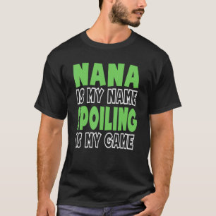 Nana Is My Name Spoiling Is My Game 3 T-Shirt