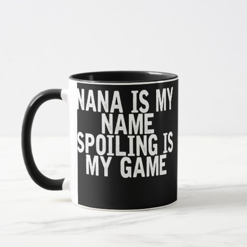 Nana Is My Name Spoiling Is My Game Funny Mug