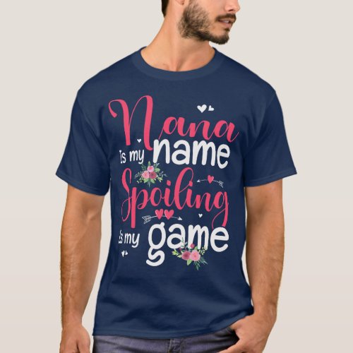 Nana Is My Name Spoiling Is My Game Happy Mother D T_Shirt