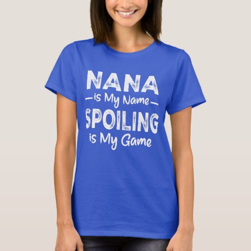 Nana is my name spoiling is my game T_Shirt