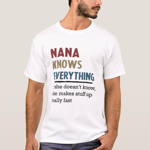 Nana Knows Everything If She Doesnt Know She Make T_Shirt