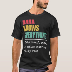Nana Knows Everything  Proud World Greatest Grandm T-Shirt