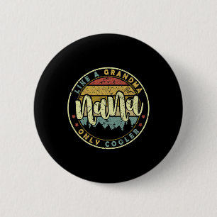 Nana Like A Grandma Only Cooler Cute Mothers Day  Button