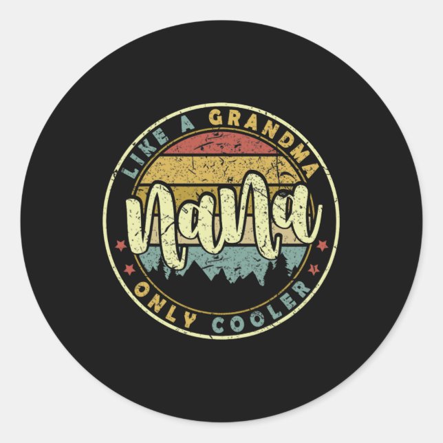 Nana Like A Grandma Only Cooler Cute Mothers Day  Classic Round Sticker (Front)
