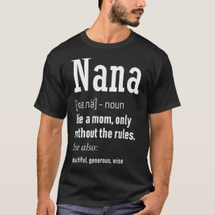 Nana Like A Mom Only Without Rules Funny Nana T-Shirt