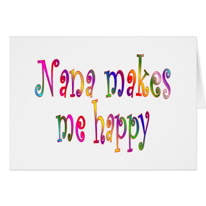 Nana Makes Me Happy Card