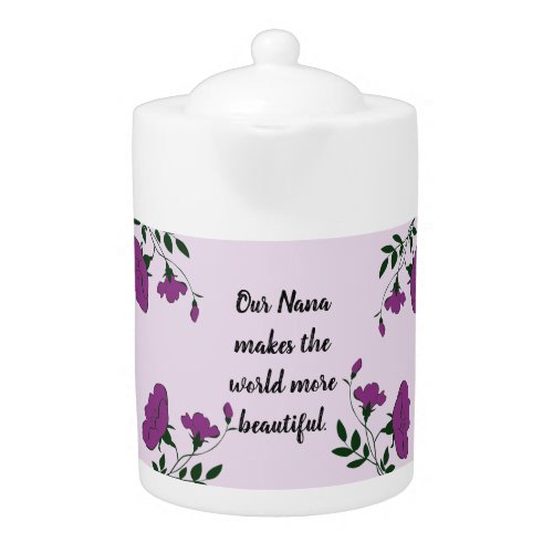 Nana Makes the World More Beautiful Grandmother Teapot