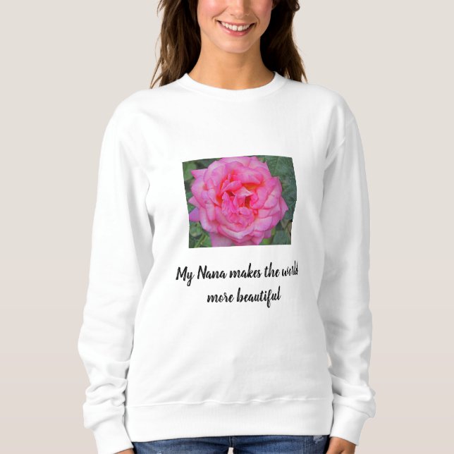 Nana Makes World Beautiful Pink Rose Grandparents Sweatshirt (Front)