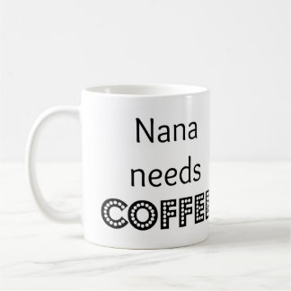 Nana needs coffee coffee mug