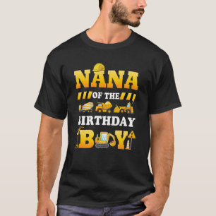 Nana Of The Birthday Boy Construction Matching Fam T-Shirt