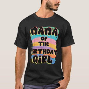 Nana Of The Birthday Girl Colorful Matching Family T-Shirt