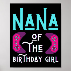 Nana Of The Birthday Girl Funny Play Video Game Gr Poster