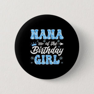 Nana Of The Birthday Girl Snowflakes Winter Christ Button