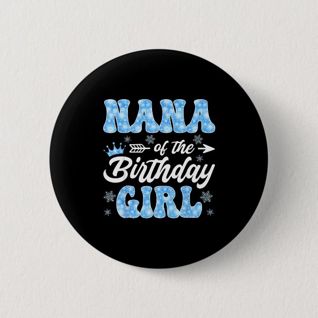 Nana Of The Birthday Girl Snowflakes Winter Christ Button (Front)