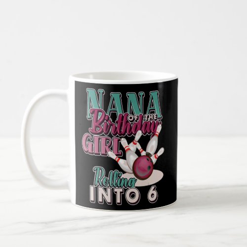 Nana of The Bithday Girl Rolling into 6 Matching  Coffee Mug