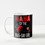 Nana Of The Bug Day Girl Ladybug Birthday Pun  Coffee Mug