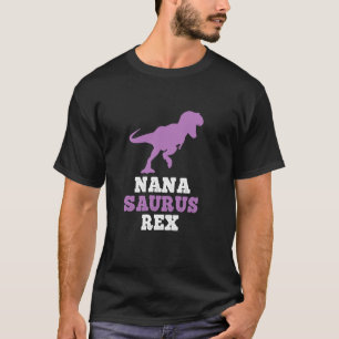 Nana Saurus Rex Dino Dinosaur NanaSaurus Funny T S T-Shirt