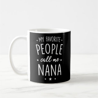 Nana Shirt Gift My Favorite People Call Me Nana Coffee Mug