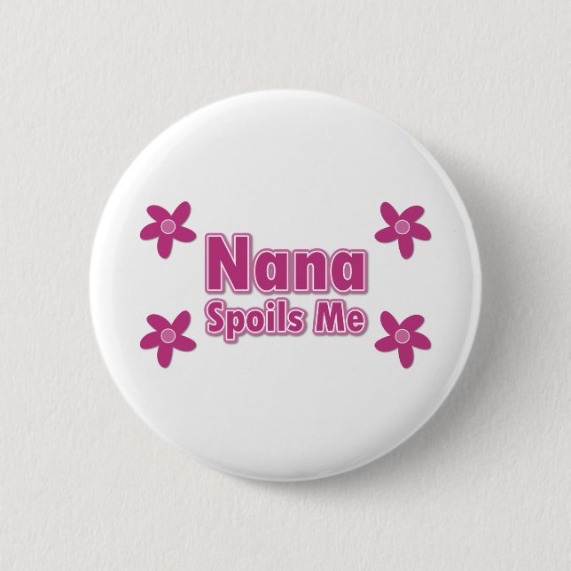 Nana Spoils Me Pinback Button (Front)