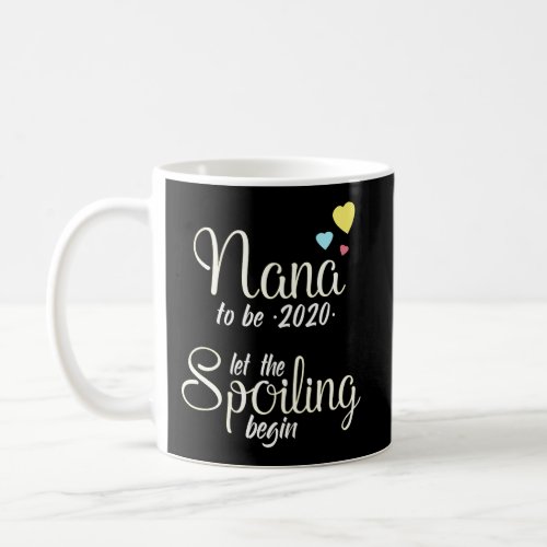 Nana To Be 2020 Let The Spoiling Begin Coffee Mug
