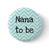 Nana to be teal Chevron Baby Shower pin