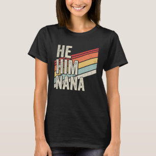 Nana  Valentine Quote  He Him Nana T-Shirt