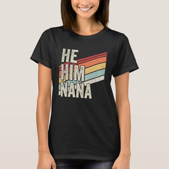 Nana  Valentine Quote  He Him Nana T-Shirt (Front)