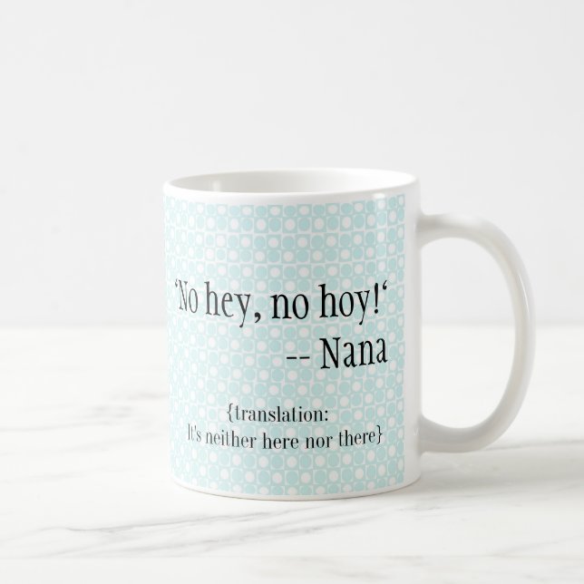 Nana-ware- "No hey, No Hoy" Coffee Mug (Right)