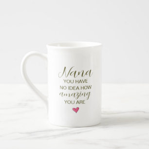 Nana You Have No Idea How Amazing You Are Bone China Mug