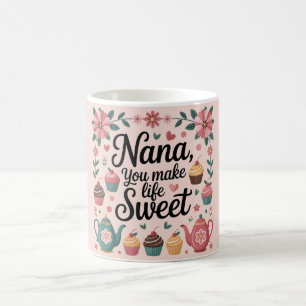 Nana You Make Life Sweet Graphic Dessert and Tea Coffee Mug