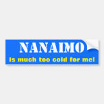 [ Thumbnail: "Nanaimo Is Much Too Cold For Me!" (Canada) Bumper Sticker ]