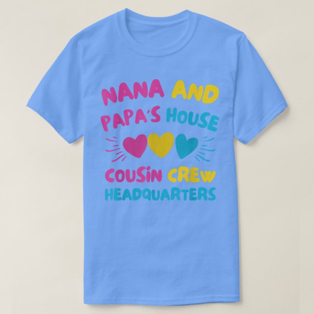 Nana's And Papa's House Cousin Crew Headquarters H T-Shirt (Design Front)