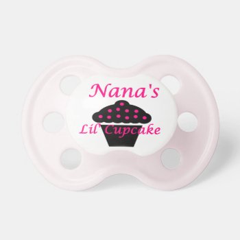 Nana's Lil Cupcake Pacifier by Bahahahas at Zazzle