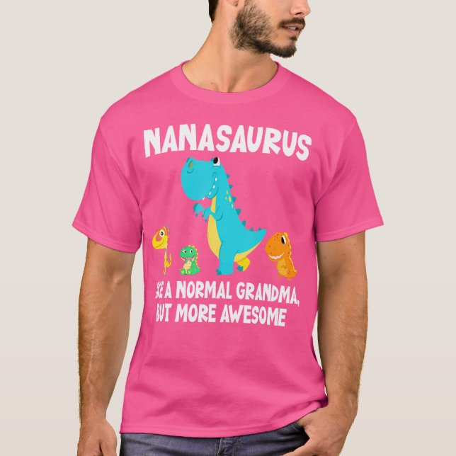 Nanasaurus Like A Normal Grandma But More Awesome  T-Shirt (Front)