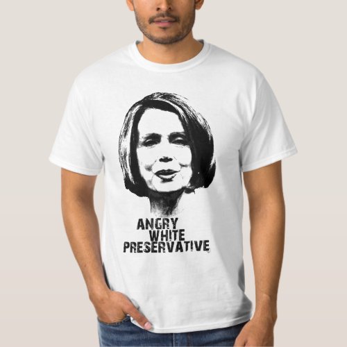 Nancy Pelosi Angry White Preservatve T_Shirt