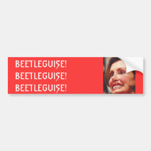 Nancy Pelosi-Beetleguise Bumper Sticker
