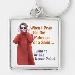 Nancy Pelosi has the Patience of a Saint Keychain