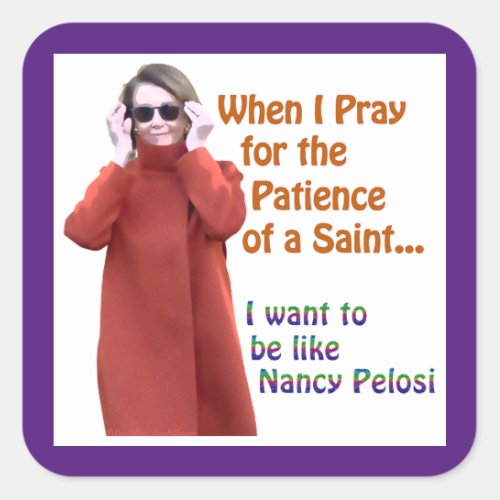 Nancy Pelosi has the Patience of a Saint Sticker