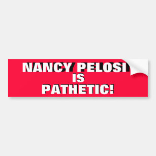 NANCY PELOSI IS PATHETIC!    IT'S THE TRUTH! BUMPER STICKER