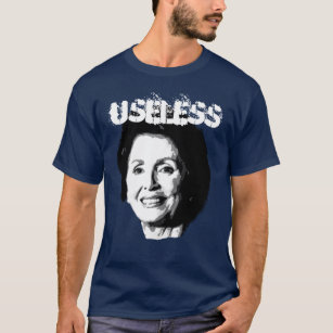 NANCY PELOSI IS USELESS 2 T-Shirt