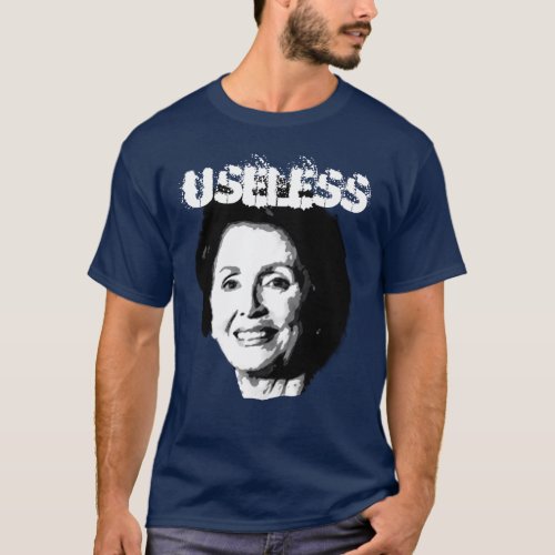NANCY PELOSI IS USELESS 2 T_Shirt