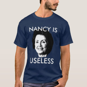 NANCY PELOSI IS USELESS T-Shirt