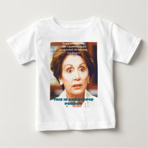 NANCY PELOSI- ONE STUPID PERSON BABY T-Shirt