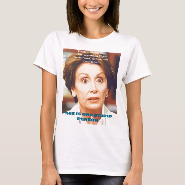 NANCY PELOSI- ONE STUPID PERSON T-Shirt (Front)
