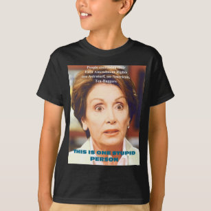 NANCY PELOSI- ONE STUPID PERSON T-Shirt